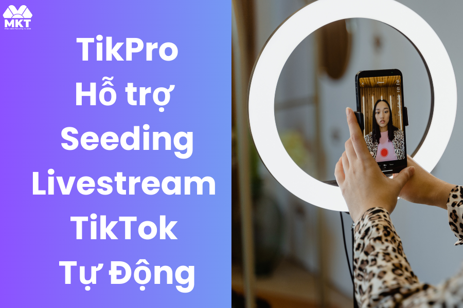Cách Seeding livestream TikTok hiệu quả tăng tỷ lệ chốt đơn