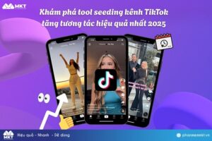 Khám phá tool seeding kênh TikTok tăng tương tác hiệu quả nhất 2025