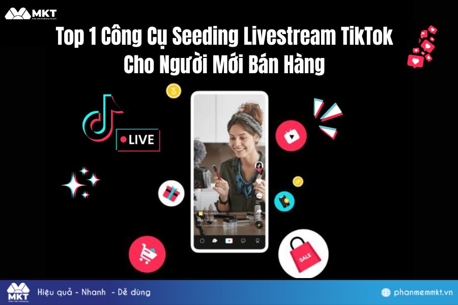 Khám phá tool seeding livestream TikTok cho người mới bán hàng