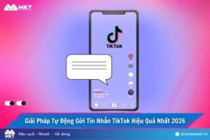 Giải Pháp Tự Động Gửi Tin Nhắn TikTok Hiệu Quả Nhất 2026